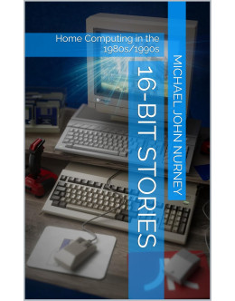 16-Bit Stories: Home Computing in the 1980s/1990s (Home computing in Britain) book